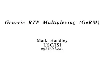 Generic RTP Multiplexing (GeRM)  Mark Handley  USC/ISI  mjh@isi.edu  Goals  To be able to multiplex