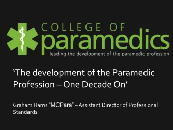 The development of the Paramedic Profession  One Decade On Graham Harris MCPara