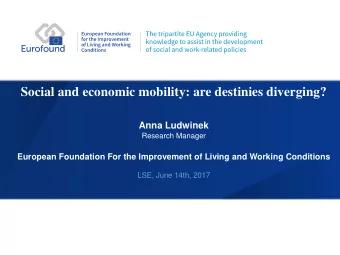 Social and economic mobility: are destinies diverging?  Anna Ludwinek  Research Manager  European
