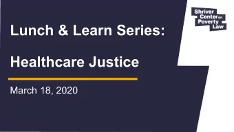 Lunch &amp; Learn Series:  Healthcare Justice  March 18, 2020  ABOUT US  The Shriver Center on