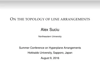 Alex Suciu  Northeastern University  Summer Conference on Hyperplane Arrangements  Hokkaido