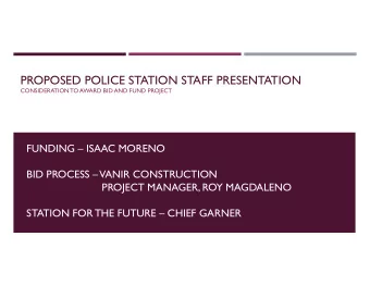 PROPOSED POLICE STATION STAFF PRESENTATION  CONSIDERATION TO AWARD BID AND FUND PROJECT  FUNDING