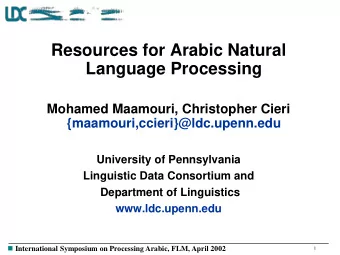 Resources for Arabic Natural  Language Processing  Mohamed Maamouri, Christopher Cieri
