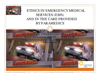 ETHICS IN EMERGENCY MEDICAL  SERVICES (EMS)  AND IN THE CARE PROVIDED  BY PARAMEDICS  D R .  A N D