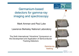 Germanium-based  detectors for gamma-ray  imaging and spectroscopy  Mark Amman and Paul Luke
