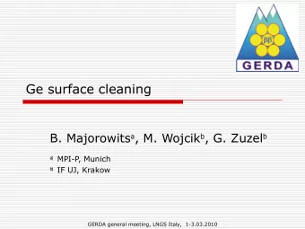 Ge surface cleaning B. Majorowits a , M. Wojcik b , G. Zuzel b ) MPI-P  , Munich  a ) IF UJ, Krakow