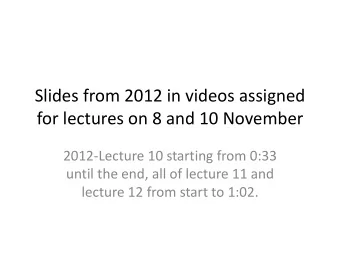 Slides from 2012 in videos assigned  for lectures on 8 and 10 November  2012-Lecture 10 starting
