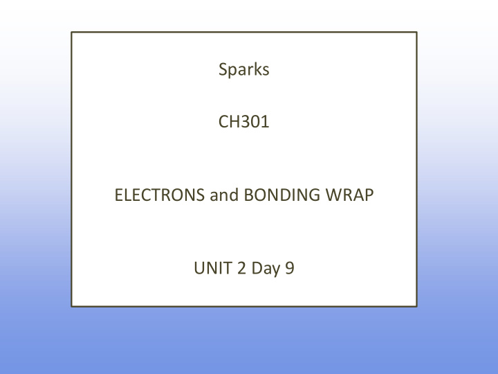 sparks ch301 electrons and bonding wrap unit 2 day 9