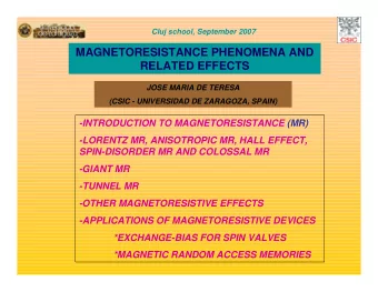 MAGNETORESISTANCE PHENOMENA AND  RELATED EFFECTS  JOSE MARIA DE TERESA  (CSIC - UNIVERSIDAD DE
