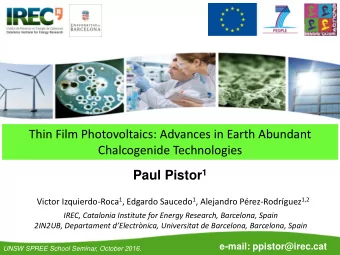 Thin Film Photovoltaics: Advances in Earth Abundant Chalcogenide Technologies Paul Pistor 1 Victor