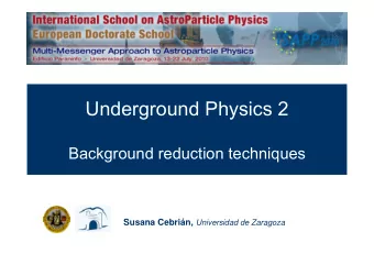 Underground Physics 2  Background reduction techniques Susana Cebrin, Universidad de Zaragoza