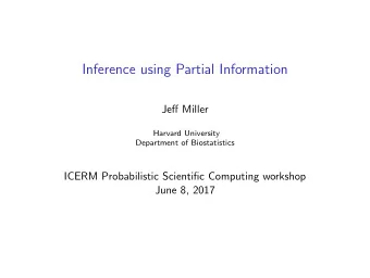 Inference using Partial Information  Jeff Miller  Harvard University  Department of Biostatistics
