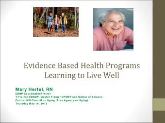 Evidence Based Health Programs  Learning to Live Well  Mary Hertel, RN  EBHP Coordinator/Trainer