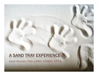 A SAND TRAY EXPERIENCE  Carol Hinman, PhD, LMHC, CCMHC, RPT-S  LETS   PLAY  LETS  PROCESS