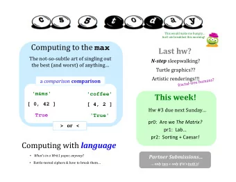 Computing to the max  Last hw?  The not-so-subtle art of singling out N-step sleepwalking?  the