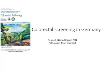 Colorectal screening in Germany  Dr. med. Barna Bogner PhD  Pathologie Bonn-Dusidorf  Facts about
