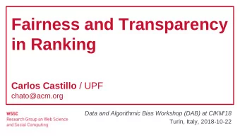 Fairness and Transparency  in Ranking Carlos Castillo / UPF  chato@acm.org  Data and Algorithmic