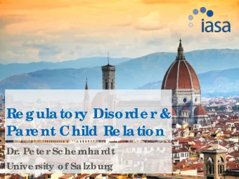 R  e gulator  y Disor  de r  &amp;  Par  e nt Child R  e lation  Dr  . Pe te r  Sc he r  nhar  dt