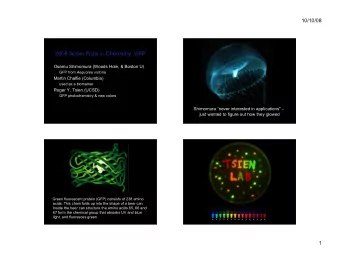 2008 Nobel Prize in Chemistry: GFP  Osamu Shimomura (Woods Hole, &amp; Boston U) GFP from Aequorea