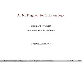 An NL Fragment for Inclusion Logic  Dietmar Berwanger  joint work with Erich Grdel  Dagstuhl,