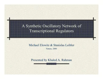 A Synthetic Oscillatory Network of  Transcriptional Regulators  Michael Elowitz &amp; Stanislas