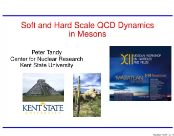 Soft and Hard Scale QCD Dynamics  in Mesons  Peter Tandy  Center for Nuclear Research  Kent State