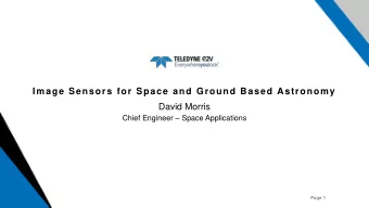 Image Sensors for Space and Ground Based Astronomy  David Morris Chief Engineer  Space