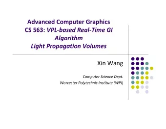 Advanced Computer Graphics CS 563: VPL  based Real  Time GI  Algorithm Light Propagation