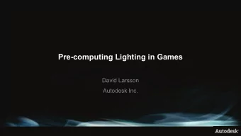 Pre-computing Lighting in Games  David Larsson  Autodesk Inc.  What is baked lighting?