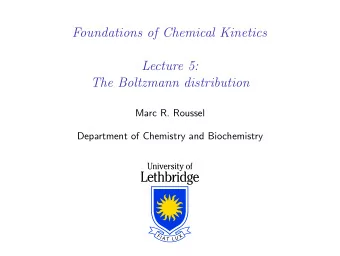 Foundations of Chemical Kinetics  Lecture 5:  The Boltzmann distribution  Marc R. Roussel