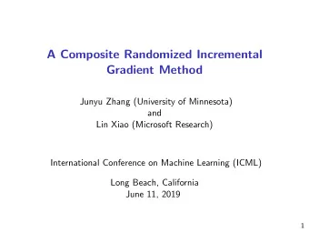 A Composite Randomized Incremental  Gradient Method  Junyu Zhang (University of Minnesota)  and