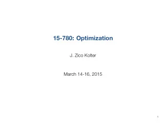 15-780: Optimization  J. Zico Kolter  March 14-16, 2015  1  Outline  Introduction to optimization
