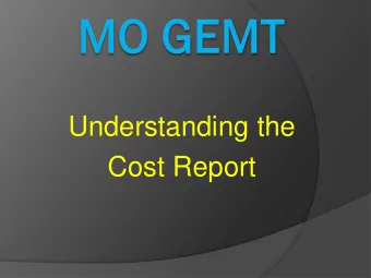 Understanding the  Cost Report  MO G  MO GEMT  EMT  GEMT  Less of an EMS program  More of a