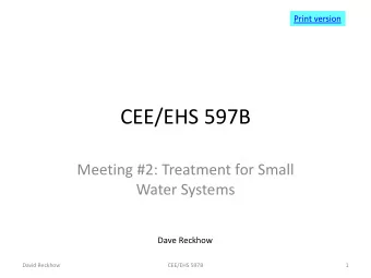 CEE/EHS 597B  Meeting #2: Treatment for Small  Water Systems  Dave Reckhow  David Reckhow  CEE/EHS