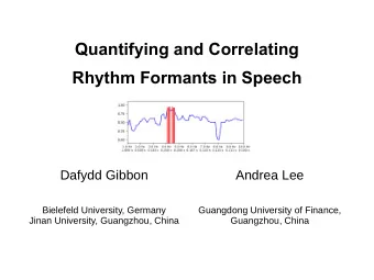 Quantifying and Correlating  Rhythm Formants in Speech  Dafydd Gibbon  Andrea Lee  Bielefeld