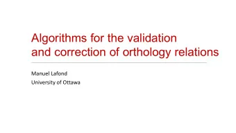 Algorithms for the validation  and correction of orthology relations  Manuel Lafond  University of