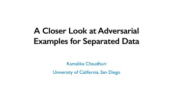 A Closer Look at Adversarial  Examples for Separated Data  Kamalika Chaudhuri  University of