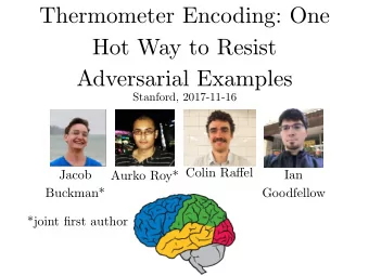 Thermometer Encoding: One  Hot Way to Resist  Adversarial Examples  Stanford, 2017-11-16 Aurko Roy*