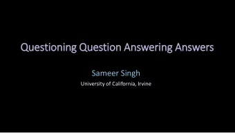 Questioning Question Answering Answers  Sameer Singh  University of California, Irvine  Questioning