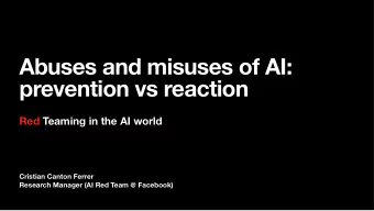 Abuses and misuses of AI:  prevention vs reaction  Red Teaming in the AI world  Cristian Canton