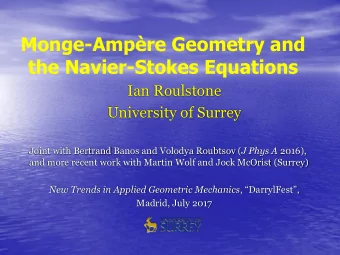 Monge-Ampre Geometry and  the Navier-Stokes Equations  Ian Roulstone  University of Surrey Joint