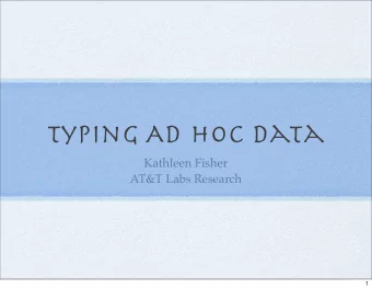 Typing AD Hoc Data  Kathleen Fisher  AT&amp;T Labs Research  1  Data,Data,everywhere!  Incredible