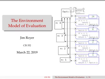 The Environment  Model of Evaluation  Jim Royer  CIS 352  March 22, 2019  CIS 352  The Environment