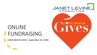 ONLINE  FUNDRAISING  LONG BEACH GIVES , September 24, 2020  Raising $ and  Donors  Whats Your