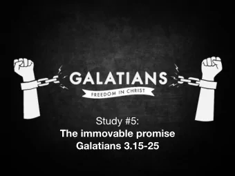 Study #5:  The immovable promise  Galatians 3.15-25  God made a promise of salvation, which is  a