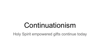 Continuationism  Holy Spirit empowered gifts continue today  Some thoughts   Continuationists
