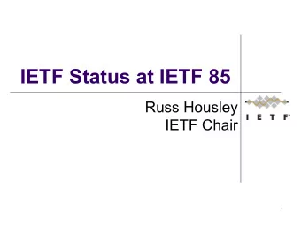 IETF Status at IETF 85  Russ Housley  IETF Chair  1  IETF 85 Participants l 1098 people l 195