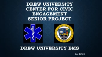 DREW UNIVERSITY  CENTER FOR CIVIC  ENGAGEMENT  SENIOR PROJECT  DREW UNIVERSITY EMS  Sal Khan  THE