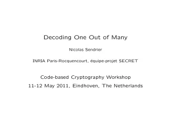 Decoding One Out of Many  Nicolas Sendrier  INRIA Paris-Rocquencourt,   equipe-projet SECRET