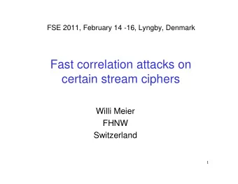 Fast correlation attacks on  certain stream ciphers  Willi Meier  FHNW  Switzerland  1  Overview